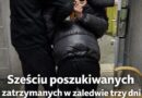 Sześciu poszukiwanych zatrzymanych w zaledwie trzy dni