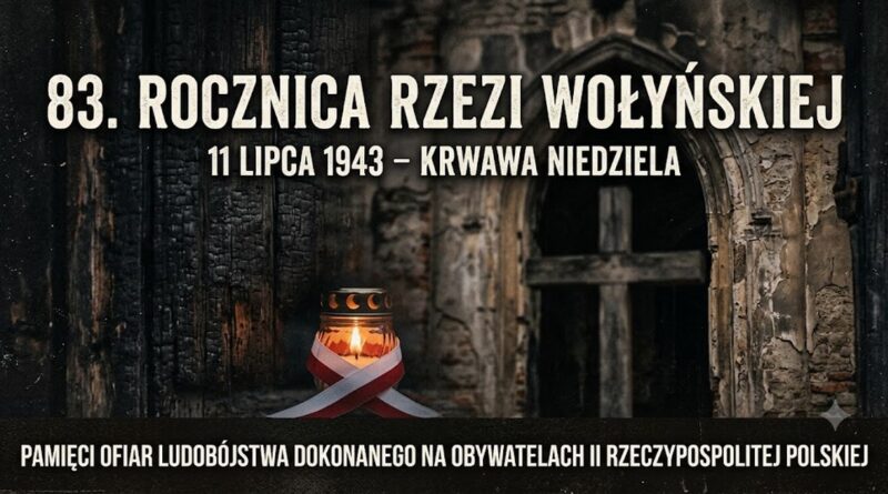 83 rocznica okrutnego wydarzenia – Rzezi Wołyńskiej 83 rocznica okrutnego wydarzenia – Rzezi Wołyńskiej